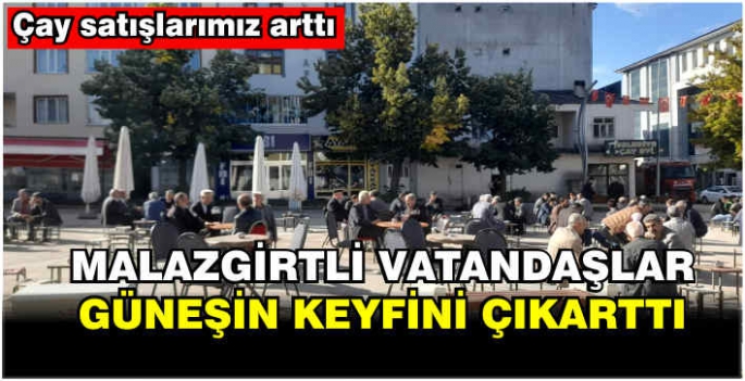 Malazgirtli vatandaşlar güneşin keyfini çıkarttı