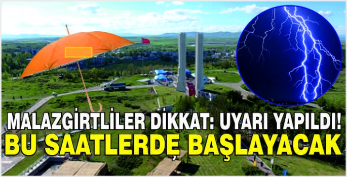 Malazgirtliler dikkat: Uyarı yapıldı! Bu saatlerde başlayacak