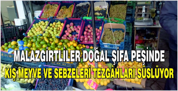 Malazgirtliler doğal şifa peşinde: Kış meyve ve sebzeleri tezgâhları süslüyor