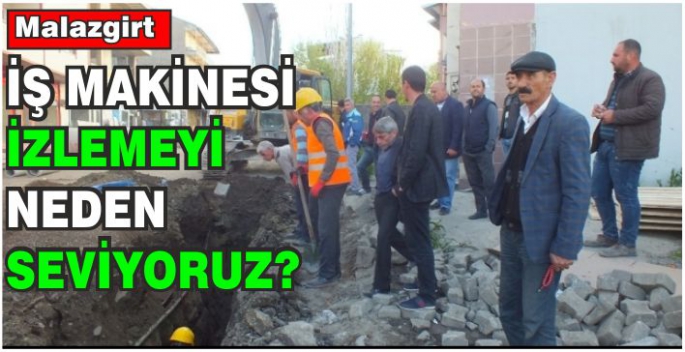 Malazgirtliler İş makinesi izlemeyi neden çok seviyor? Uzman isim tek tek sıraladı