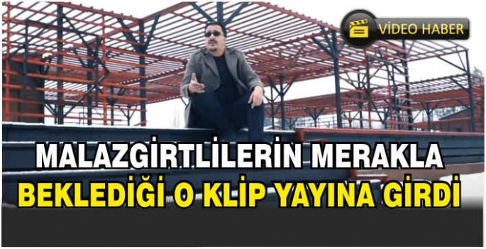 Malazgirtlilerin merakla beklediği o klip yayına girdi!