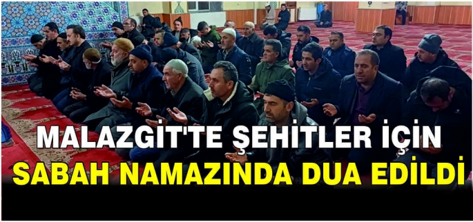 Malazgit’te şehitler için sabah namazında dua edildi