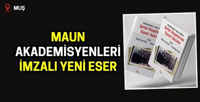 MAUN akademisyenleri imzalı yeni eser: Cumhuriyetin Taşra Elitleri: Serhat Vilayetlerinde Siyasal Seçkinler