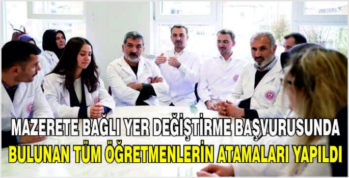 Mazerete bağlı yer değiştirme başvurusunda bulunan tüm öğretmenlerin atamaları yapıldı