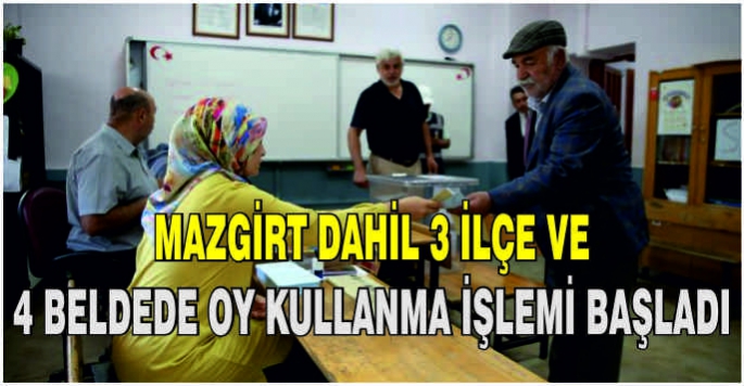  Mazgirt dahil 3 ilçe ve 4 beldede oy kullanma işlemi başladı