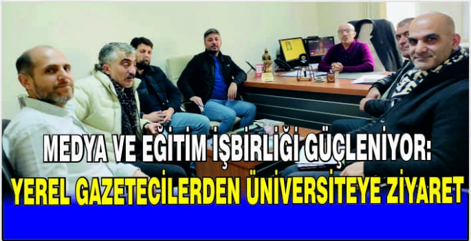 Medya ve Eğitim işbirliği güçleniyor: Yerel gazetecilerden üniversiteye ziyaret