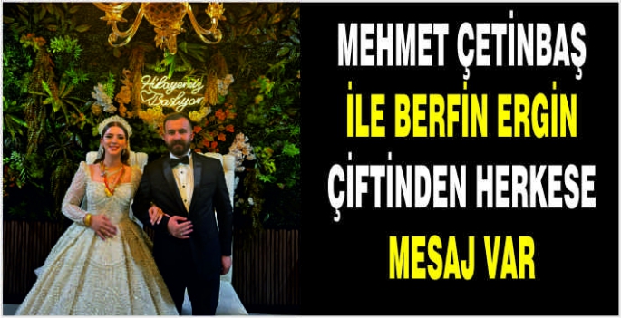 Mehmet Çetinbaş ile Berfin Ergin çiftinden herkese mesaj var