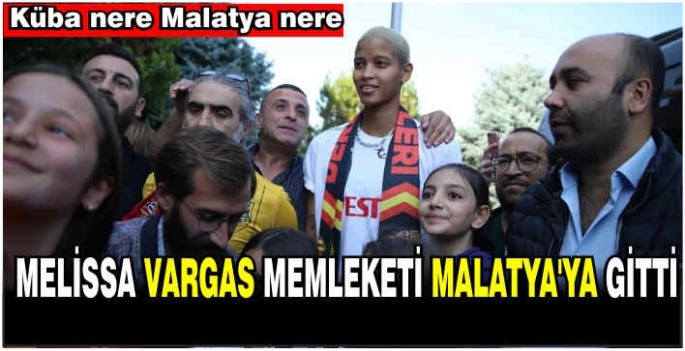 Melissa Vargas memleketi Malatya'ya gitti