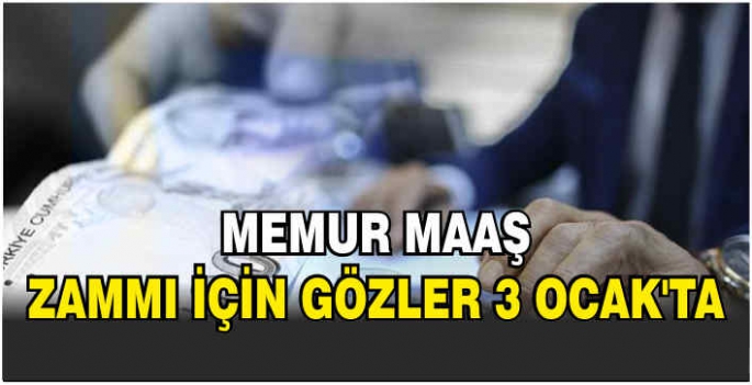 Memur maaş zammı için gözler 3 Ocak'ta