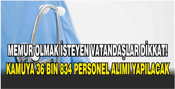 Memur olmak isteyen vatandaşlar dikkat! Kamuya 36 bin 834 personel alımı yapılacak