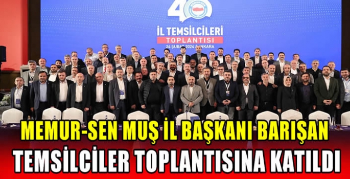 Memur-Sen Muş İl Başkanı Barışan temsilciler toplantısına katıldı