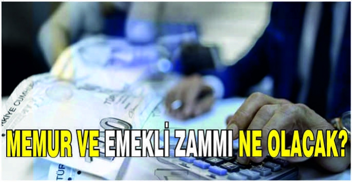 Memur ve emekli zammı ne olacak?