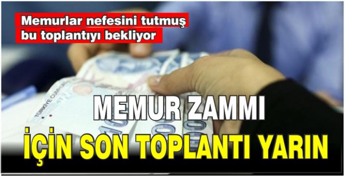 Memur zammı için son toplantı yarın