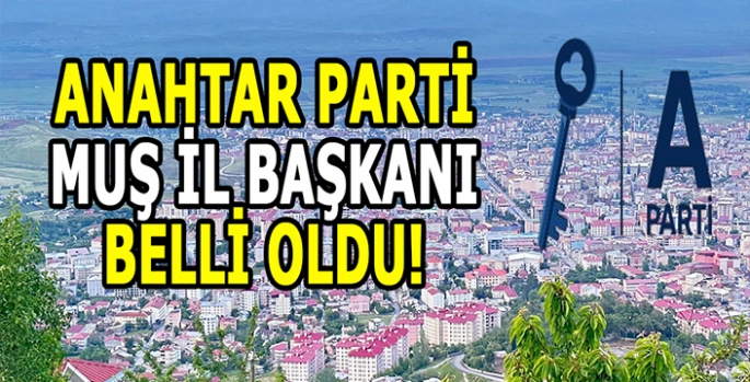 Merakla bekleniyordu: Anahtar Parti Muş İl Başkanı belli oldu!