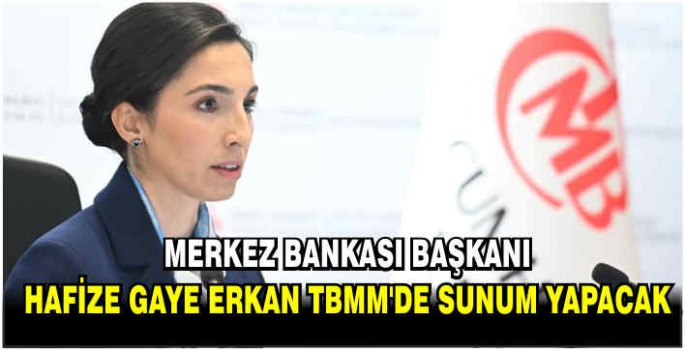 Merkez Bankası Başkanı Hafize Gaye Erkan TBMM'de sunum yapacak