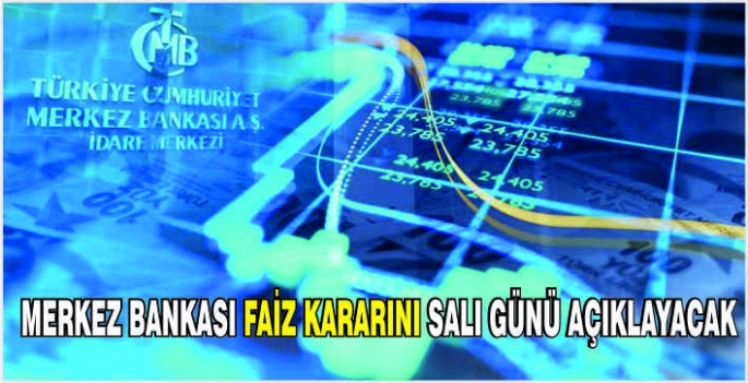 Merkez Bankası faiz kararını salı günü açıklayacak