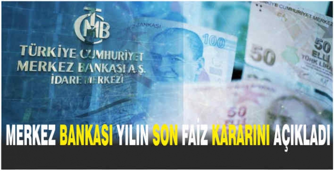 Merkez Bankası yılın son faiz kararını açıkladı