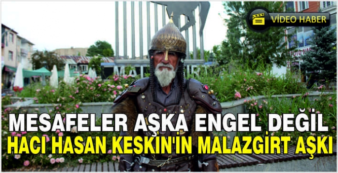 Mesafeler aşka engel değil: Hacı Hasan Keskin’in Malazgirt aşkı