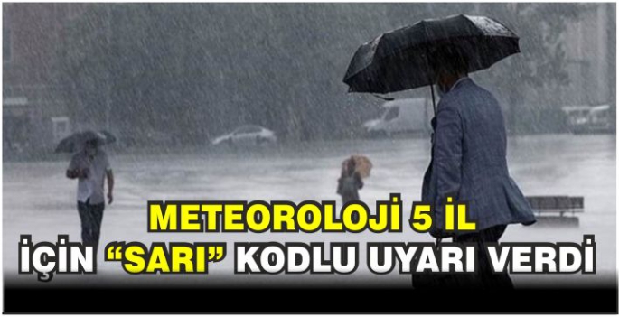 Meteoroloji 5 il için “sarı” kodlu uyarı verdi.