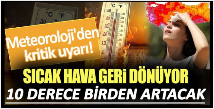 Meteoroloji'den kritik açıklama! Sıcak hava geri dönüyor: 10 derece birden artacak