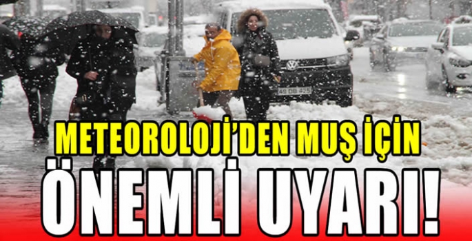 Meteoroloji'den Muş için önemli uyarı!