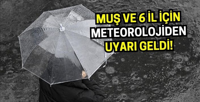 Meteoroloji duyurdu: Muş ve 6 il için uyarı geldi!