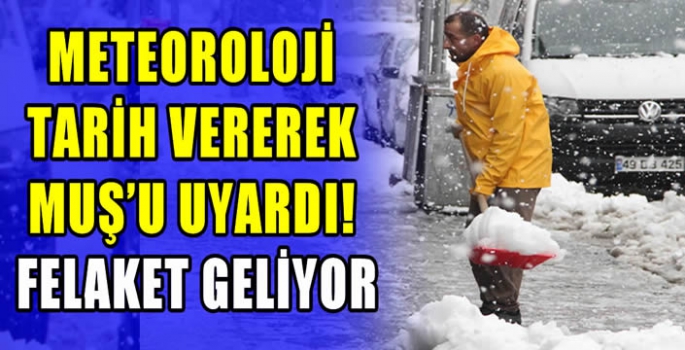 Meteoroloji tarih vererek Muş’u uyardı! Felaket geliyor