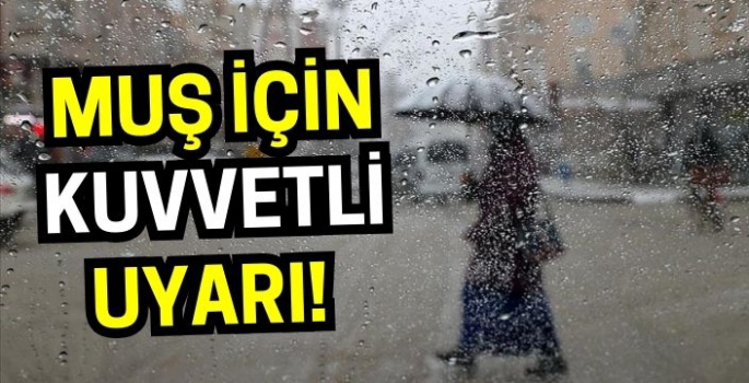 Meteorolojiden Muş için kuvvetli uyarı! Önleminizi alın!