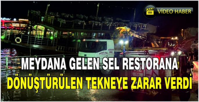 Meydana gelen sel restorana dönüştürülen tekneye zarar verdi