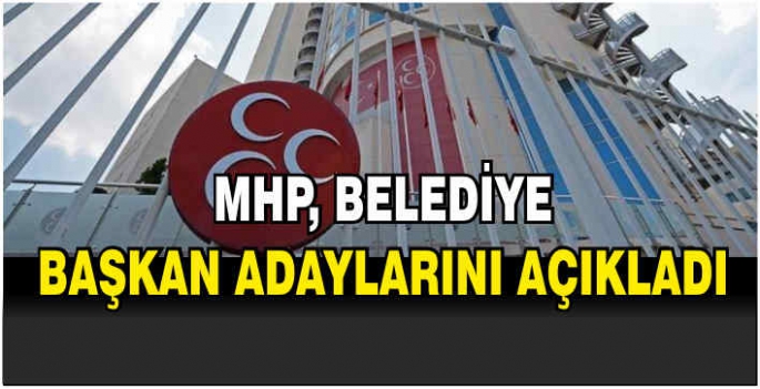 MHP, belediye başkan adaylarını açıkladı