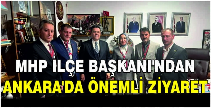 MHP İlçe Başkanı’ndan Ankara’da önemli ziyaret