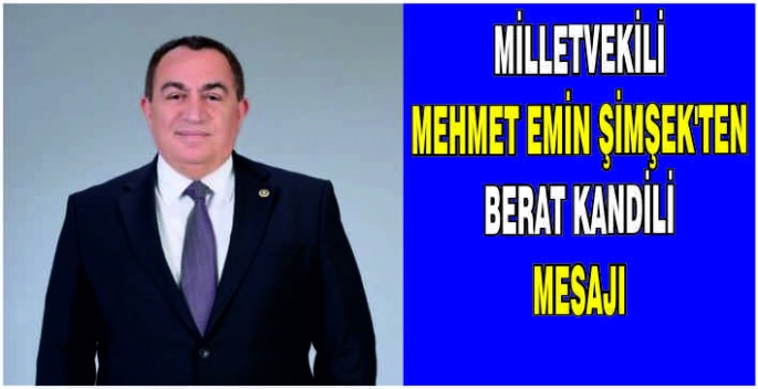 Milletvekili Mehmet Emin Şimşek’ten Berat Kandili mesajı