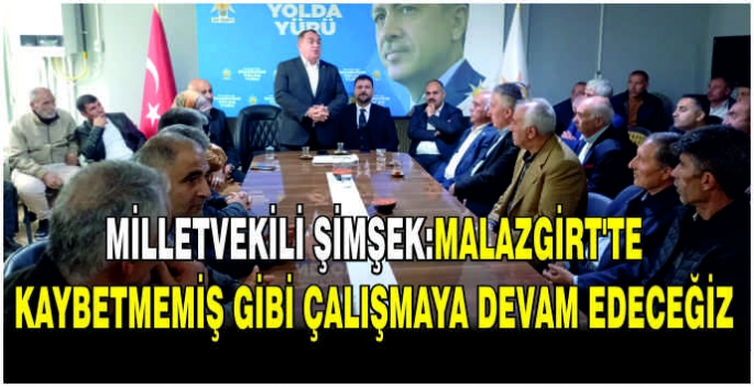 Milletvekili Şimşek: Malazgirt’te kaybetmemiş gibi çalışmaya devam edeceğiz