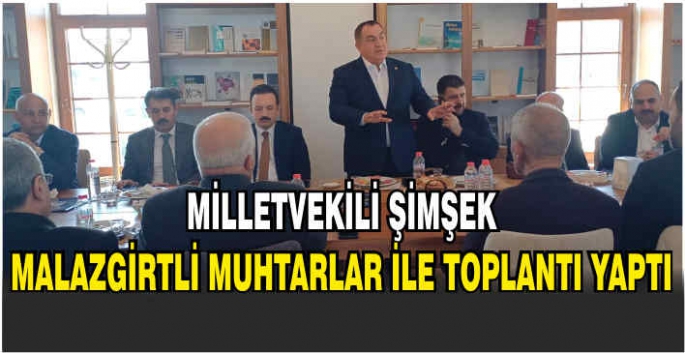  Milletvekili Şimşek Malazgirtli Muhtarlar ile toplantı yaptı