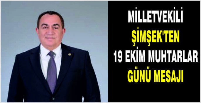 Milletvekili Şimşek’ten 19 Ekim Muhtarlar Günü mesajı