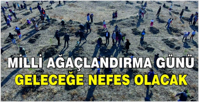 Milli Ağaçlandırma Günü geleceğe nefes olacak