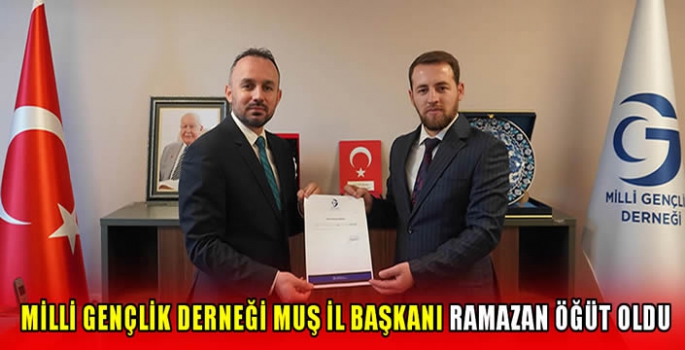 Milli Gençlik Derneği Muş İl Başkanı Ramazan Öğüt oldu