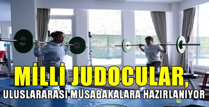 Milli judocular, uluslararası müsabakalara hazırlanıyor