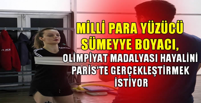 Milli para yüzücü Sümeyye Boyacı, olimpiyat madalyası hayalini Paris'te gerçekleştirmek istiyor