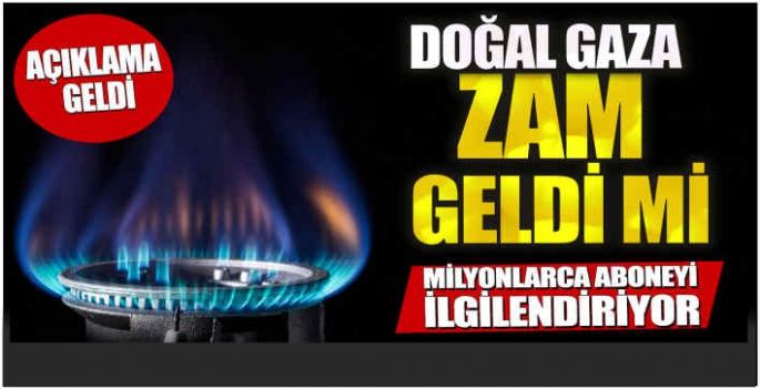 Milyonlarca aboneyi ilgilendiriyor! Doğal gaza zam geldi mi? Açıklama geldi