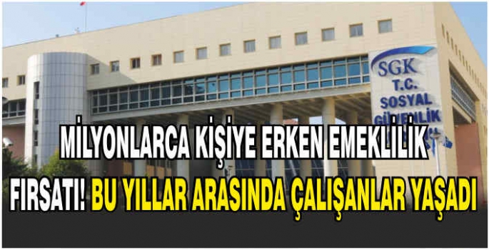 Milyonlarca kişiye erken emeklilik fırsatı! Bu yıllar arasında çalışanlar yaşadı