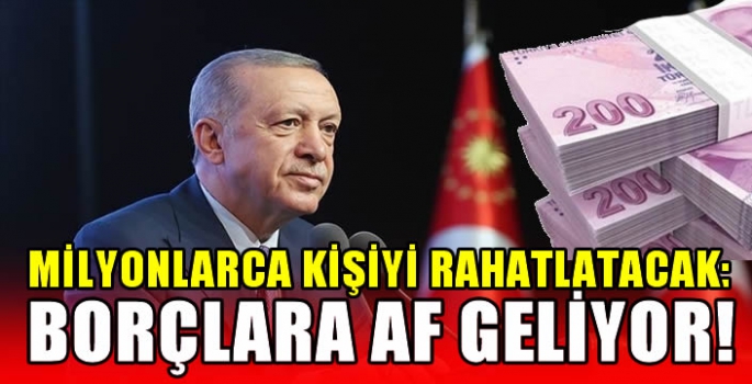 Milyonlarca kişiyi rahatlatacak: Borçlara af geliyor!