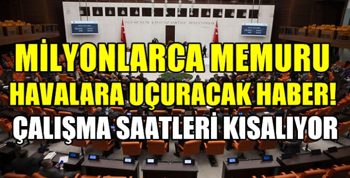 Milyonlarca memuru havalara uçuracak haber! Çalışma saatleri kısalıyor