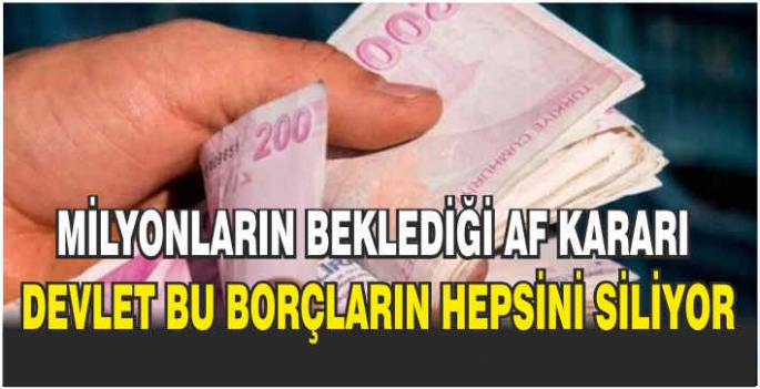 Milyonların beklediği af kararında son viraj: Devlet bu borçların hepsini siliyor