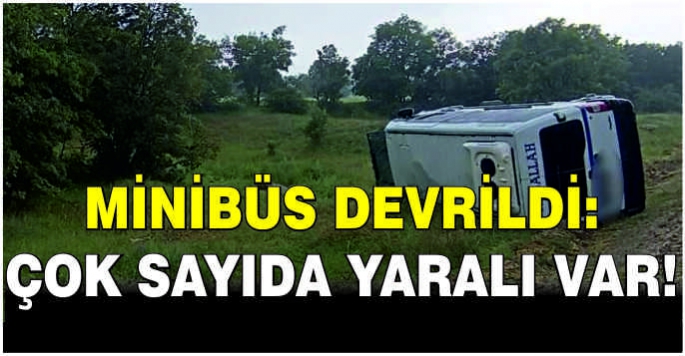 Minibüs devrildi: Çok sayıda yaralı var!