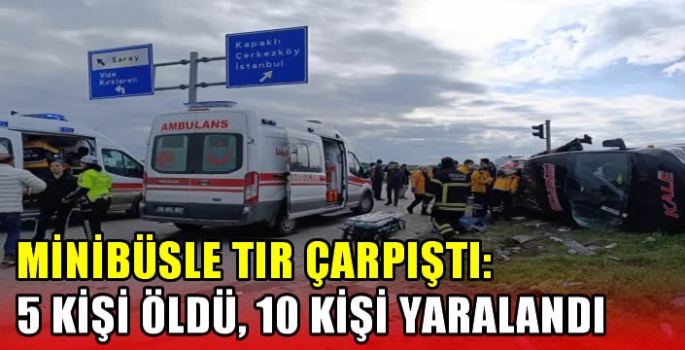 Minibüsle tır çarpıştı: 5 kişi öldü, 10 kişi yaralandı