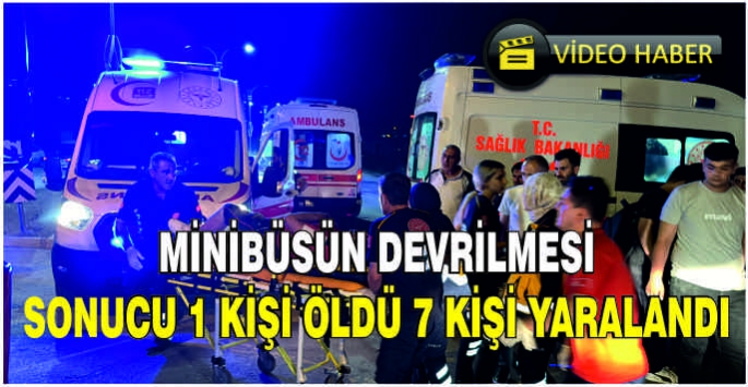 Minibüsün devrilmesi sonucu 1 kişi öldü 7 kişi yaralandı