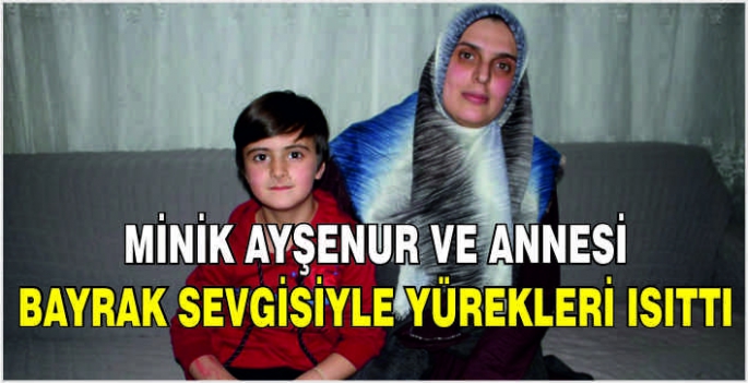 Minik Ayşenur ve annesi bayrak sevgisiyle yürekleri ısıttı