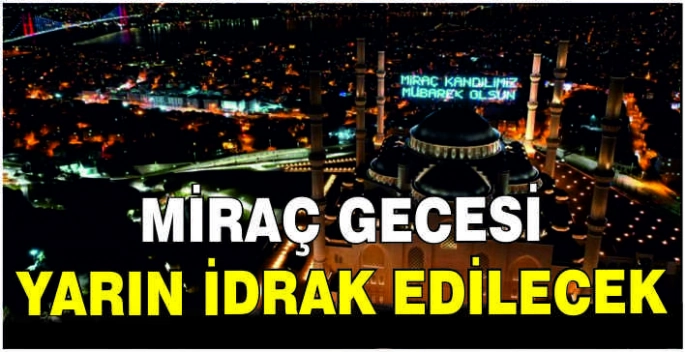 Miraç gecesi yarın idrak edilecek