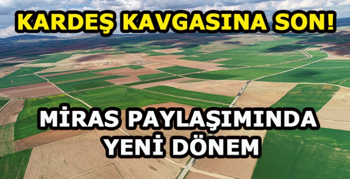 Miras paylaşımında kardeş kavgasına son